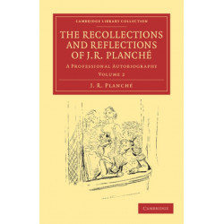 The Recollections and Reflections of J. R. Planche: A Professional Autobiography