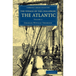Voyage of the Challenger: The Atlantic: A Preliminary Account of the General Results of the Exploring Voyage of HMS Challenger during the Year 1873 and the Early Part of the Year 1876
