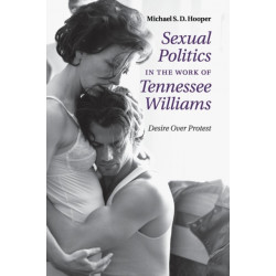 Sexual Politics in the Work of Tennessee Williams: Desire over Protest