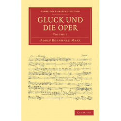 Gluck und die Oper: Cambridge Library Collection - Music