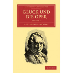 Gluck und die Oper: Cambridge Library Collection - Music