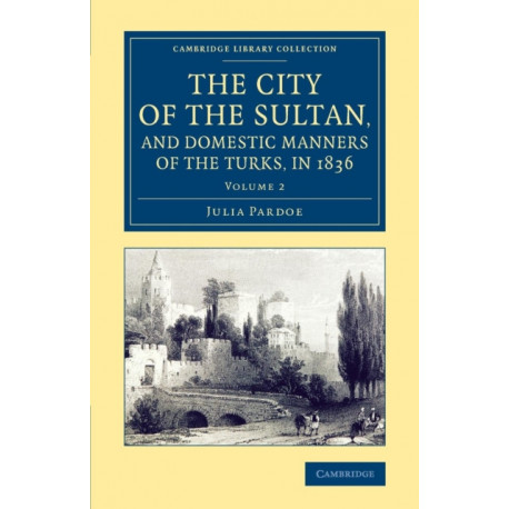 The City of the Sultan, and Domestic Manners of the Turks, in 1836