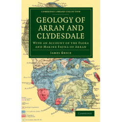 Geology of Arran and Clydesdale: With an Account of the Flora and Marine Fauna of Arran