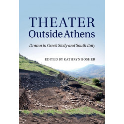 Theater outside Athens: Drama in Greek Sicily and South Italy