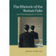 The Rhetoric of the Roman Fake: Latin Pseudepigrapha in Context