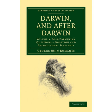 Darwin, and after Darwin: An Exposition of the Darwinian Theory and Discussion of Post-Darwinian Questions