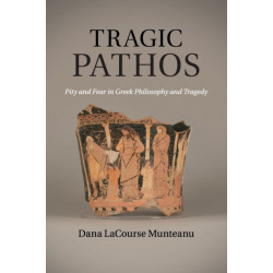 Tragic Pathos: Pity and Fear in Greek Philosophy and Tragedy