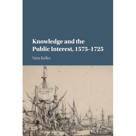 Knowledge and the Public Interest, 1575–1725