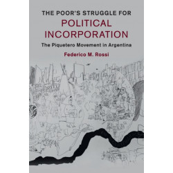 The Poor's Struggle for Political Incorporation: The Piquetero Movement in Argentina