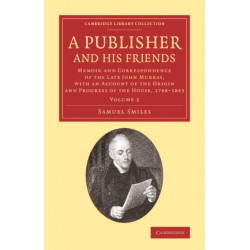 A Publisher and his Friends: Memoir and Correspondence of the Late John Murray, with an Account of the Origin and Progress of the House, 1768–1843
