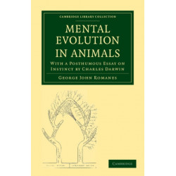 Mental Evolution in Animals: With a Posthumous Essay on Instinct by Charles Darwin