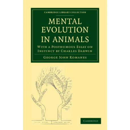 Mental Evolution in Animals: With a Posthumous Essay on Instinct by Charles Darwin