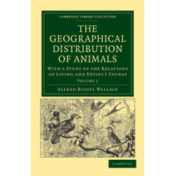 The Geographical Distribution of Animals: With a Study of the Relations of Living and Extinct Faunas as Elucidating the Past Changes of the Earth's Surface