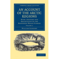 An Account of the Arctic Regions: With a History and Description of the Northern Whale-Fishery