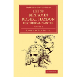 Life of Benjamin Robert Haydon, Historical Painter: From his Autobiography and Journals