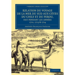 Relation du voyage de la mer du sud aux cotes du Chily et du Perou, fait pendant les annees 1712, 1713 & 1714