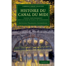 Histoire du Canal du Midi: Connu precedemment sous le nom de Canal de Languedoc