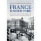France under Fire: German Invasion, Civilian Flight and Family Survival during World War II