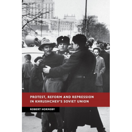Protest, Reform and Repression in Khrushchev's Soviet Union