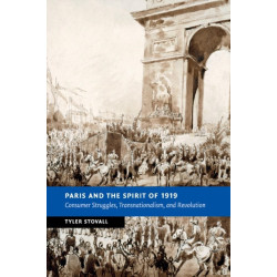 Paris and the Spirit of 1919: Consumer Struggles, Transnationalism and Revolution