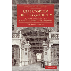 Repertorium bibliographicum: Or, Some Account of the Most Celebrated British Libraries