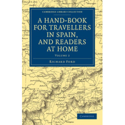A Hand-Book for Travellers in Spain, and Readers at Home: Describing the Country and Cities, the Natives and their Manners