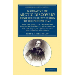 A Narrative of Arctic Discovery, from the Earliest Period to the Present Time: With the Details of the Measures Adopted by Her Majesty's Government for the Relief of the Expedition under Sir John Franklin