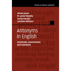 Antonyms in English: Construals, Constructions and Canonicity