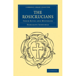 The Rosicrucians: Their Rites and Mysteries