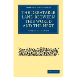 The Debatable Land between this World and the Next: With Illustrative Narrations