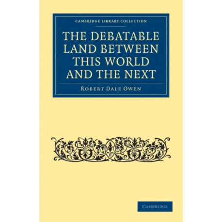 The Debatable Land between this World and the Next: With Illustrative Narrations