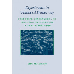 Experiments in Financial Democracy: Corporate Governance and Financial Development in Brazil, 1882–1950