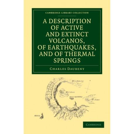A Description of Active and Extinct Volcanos, of Earthquakes, and of Thermal Springs
