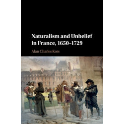 Naturalism and Unbelief in France, 1650–1729