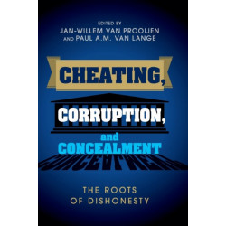 Cheating, Corruption, and Concealment: The Roots of Dishonesty