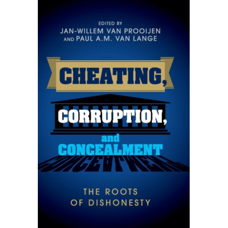 Cheating, Corruption, and Concealment: The Roots of Dishonesty