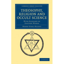 Theosophy, Religion and Occult Science: With Glossary of Eastern Words