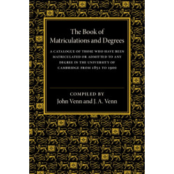 The Book of Matriculations and Degrees: A Catalogue of Those Who Have Been Matriculated or Admitted to Any Degree in the University of Cambridge from 1851 to 1900