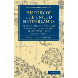 History of the United Netherlands: From the Death of William the Silent to the Twelve Years' Truce – 1609