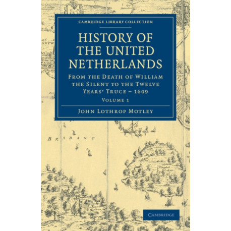 History of the United Netherlands: From the Death of William the Silent to the Twelve Years' Truce – 1609