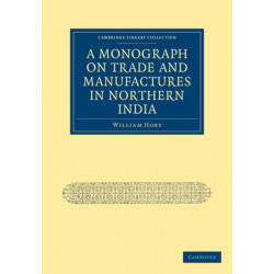 A Monograph on Trade and Manufactures in Northern India