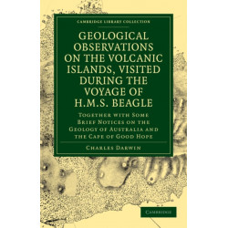 Geological Observations on the Volcanic Islands, Visited During the Voyage of HMS Beagle: Together with Some Brief Notices on the Geology of Australia and the Cape of Good Hope