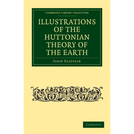 Illustrations of the Huttonian Theory of the Earth