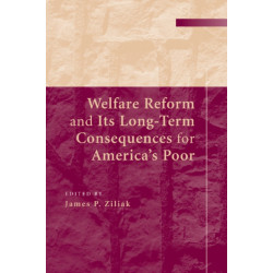 Welfare Reform and its Long-Term Consequences for America's Poor