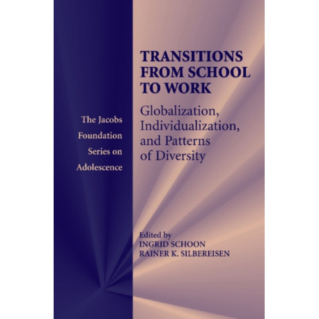 Transitions from School to Work: Globalization, Individualization, and Patterns of Diversity