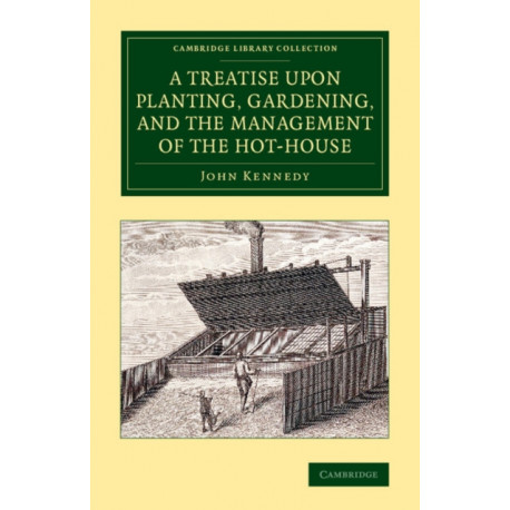 A Treatise upon Planting, Gardening, and the Management of the Hot-House