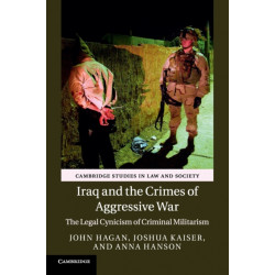 Iraq and the Crimes of Aggressive War: The Legal Cynicism of Criminal Militarism