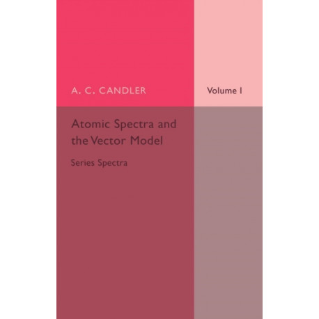 Atomic Spectra and the Vector Model: Volume 1, Series Spectra