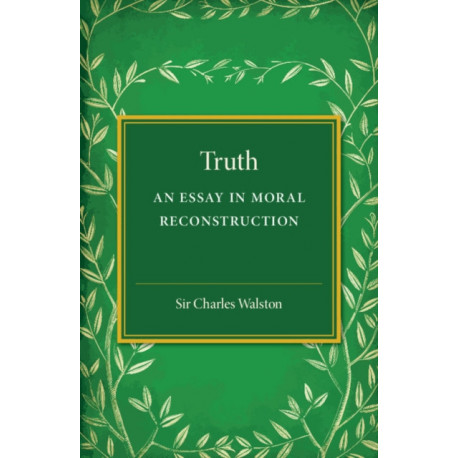 Truth: An Essay in Moral Reconstruction