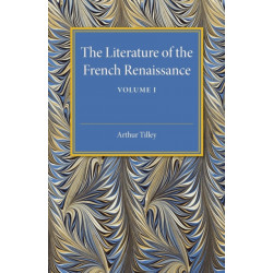 The Literature of the French Renaissance: Volume 1